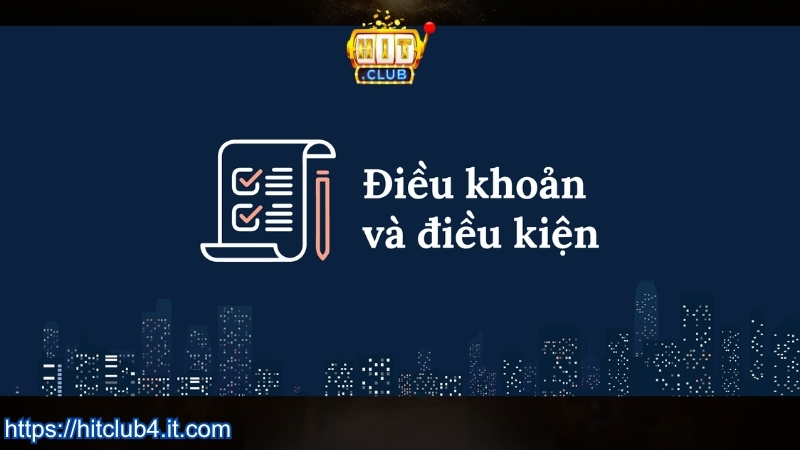 Tìm hiểu về điều khoản điều kiện HITCLUB